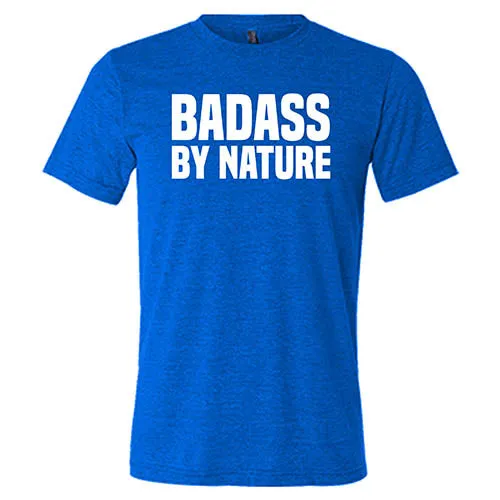 Badass By Nature Shirt Unisex