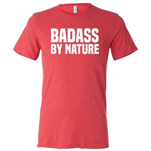 Badass By Nature Shirt Unisex