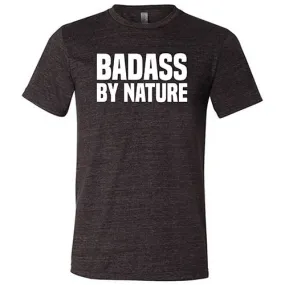 Badass By Nature Shirt Unisex