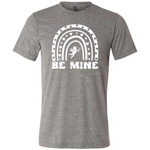 Be Mine Shirt Unisex