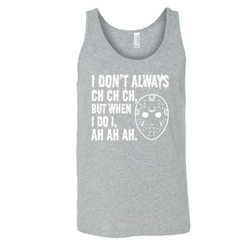 I Don't Always Ch Ch Ch But When I Do I Ah Ah Ah Shirt Unisex