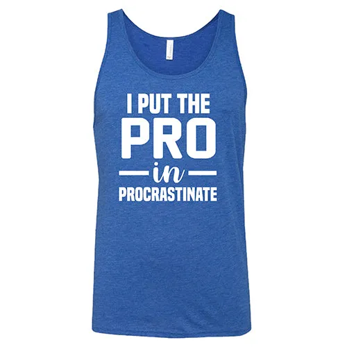 I Put The Pro In Procrastinate Shirt Unisex