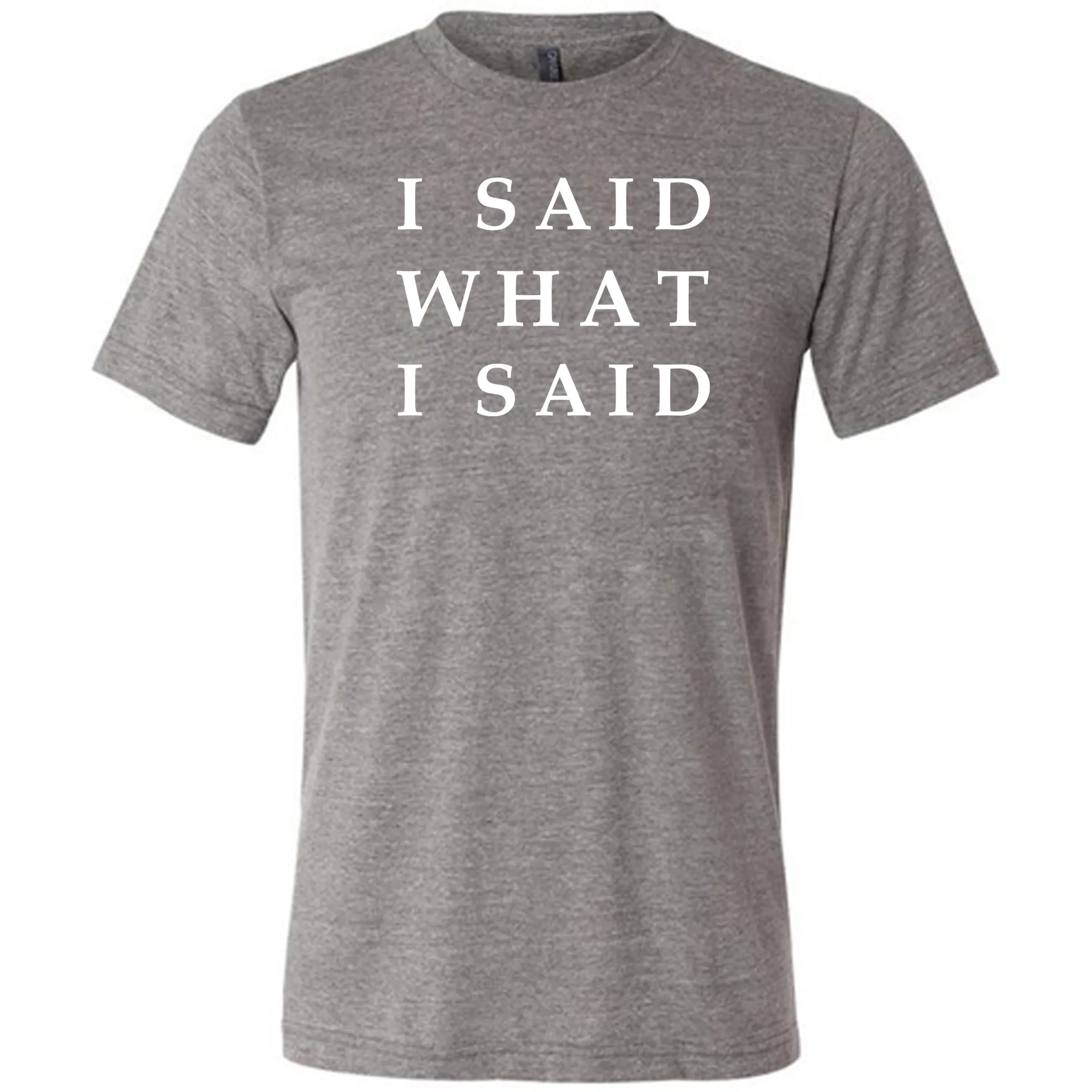 I Said What I Said Shirt Unisex