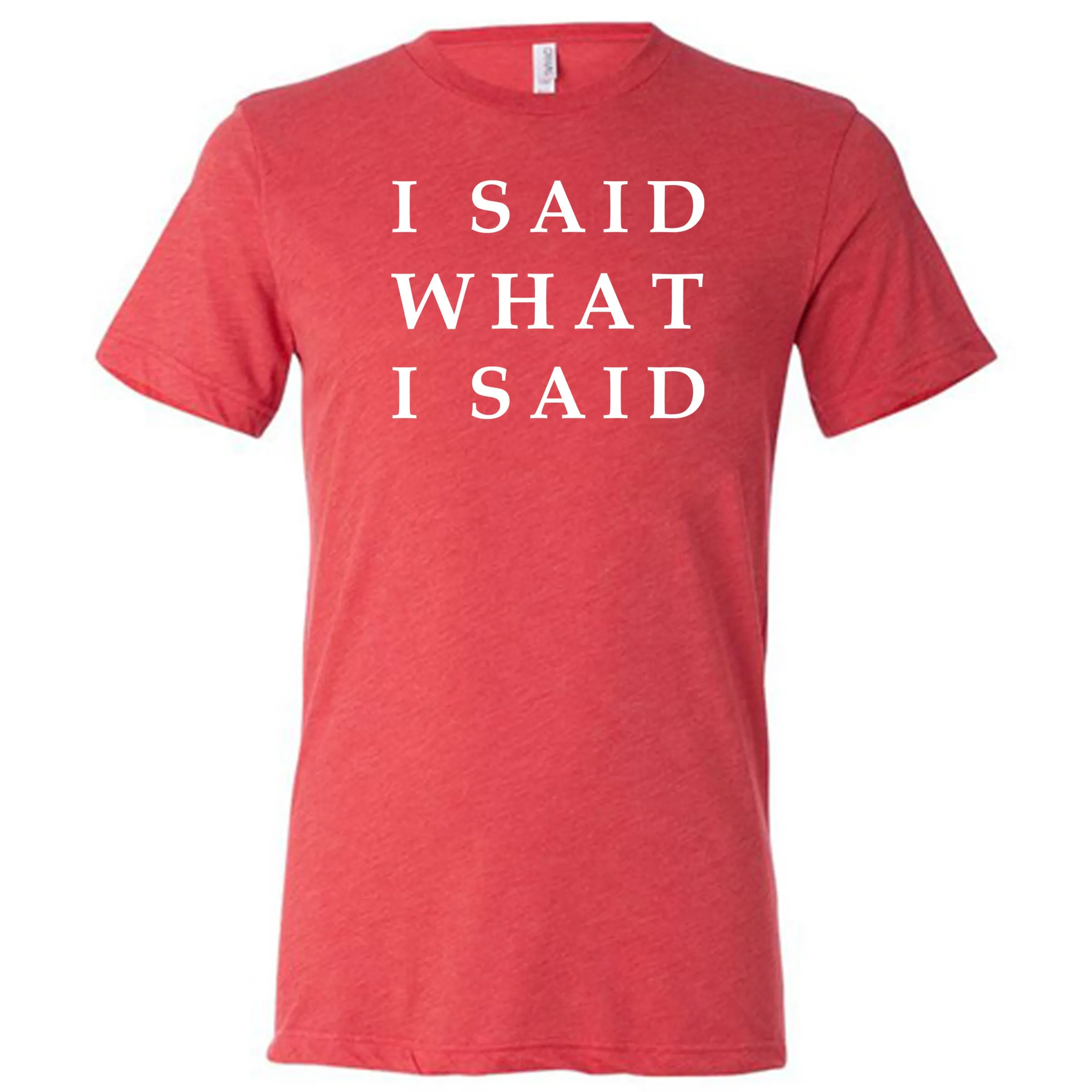 I Said What I Said Shirt Unisex