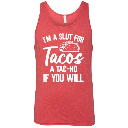 I'm A Slut For Tacos A Tac-Ho If You Will Unisex