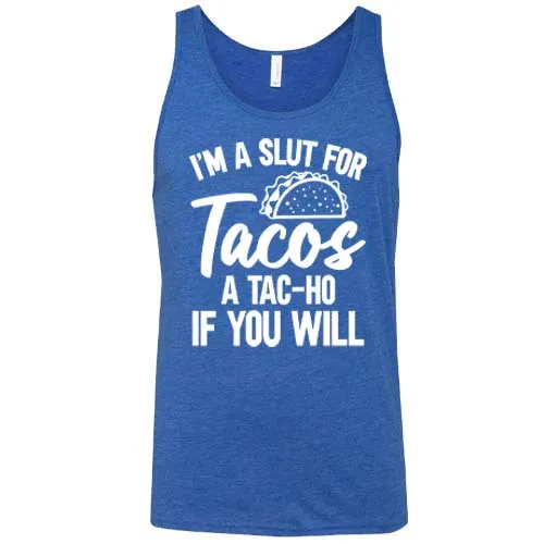 I'm A Slut For Tacos A Tac-Ho If You Will Unisex