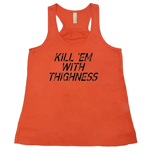 Kill 'Em With Thighness Shirt