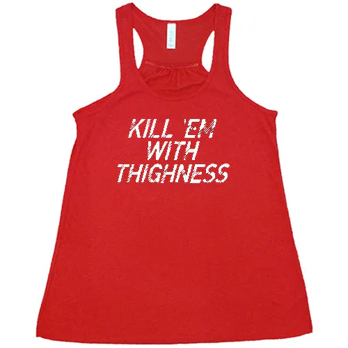 Kill 'Em With Thighness Shirt