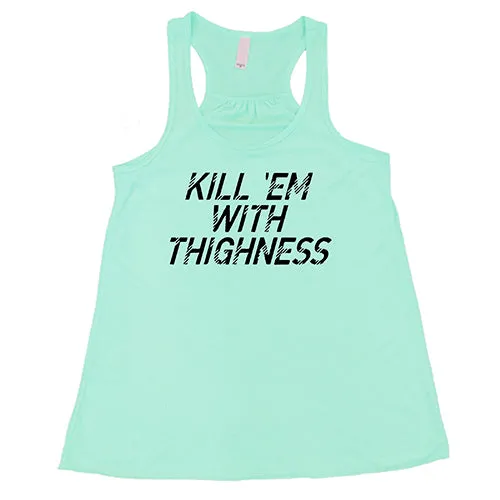 Kill 'Em With Thighness Shirt